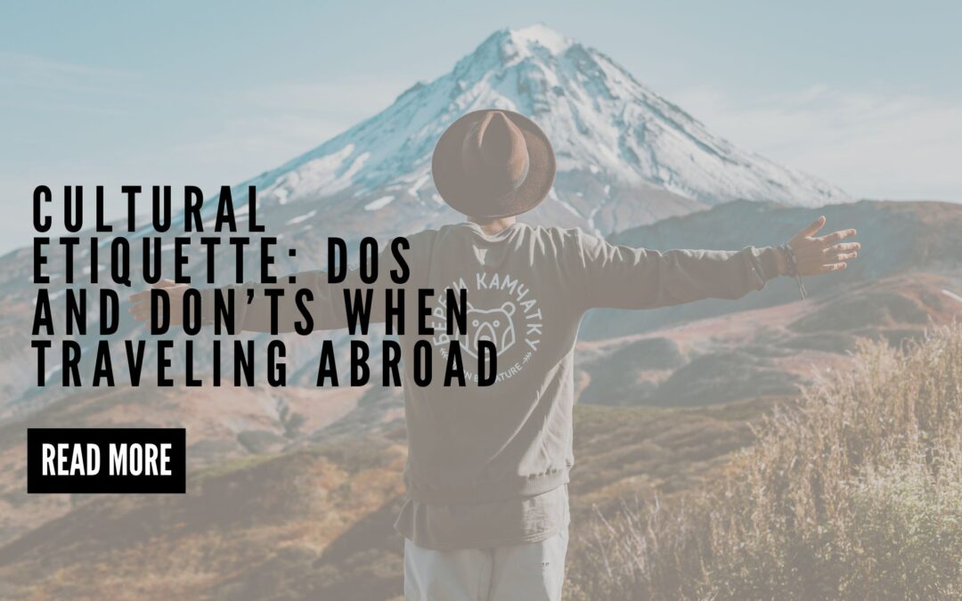 Cultural Etiquette: Dos and Don’ts When Traveling Abroad